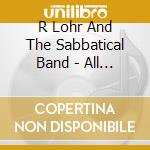 R Lohr And The Sabbatical Band - All My Life I'Ve Been Waiting cd