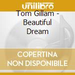 Tom Gillam - Beautiful Dream cd musicale di Tom Gillam