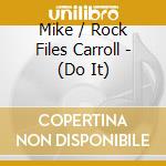 Mike / Rock Files Carroll - (Do It) cd