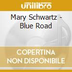 Mary Schwartz - Blue Road cd