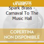 Spark Brass - Carnaval To The Music Hall cd