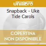 Snapback - Uke Tide Carols cd musicale di Snapback