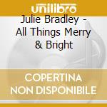Julie Bradley - All Things Merry & Bright cd