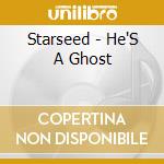 Starseed - He'S A Ghost cd