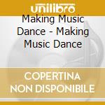 Making Music Dance - Making Music Dance cd