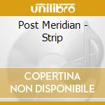 Post Meridian - Strip cd