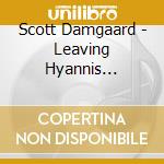 Scott Damgaard - Leaving Hyannis... cd musicale di Scott Damgaard