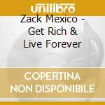 Zack Mexico - Get Rich & Live Forever cd