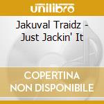 Jakuval Traidz - Just Jackin' It cd