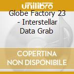 Globe Factory 23 - Interstellar Data Grab cd