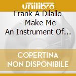 Frank A Dilallo - Make Me An Instrument Of Your Peace cd