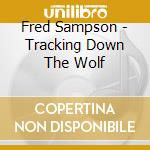 Fred Sampson - Tracking Down The Wolf cd
