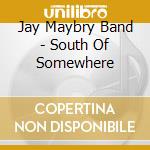 Jay Maybry Band - South Of Somewhere cd