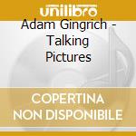 Adam Gingrich - Talking Pictures cd