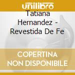 Tatiana Hernandez - Revestida De Fe cd