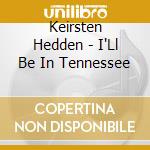Keirsten Hedden - I'Ll Be In Tennessee cd