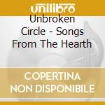 Unbroken Circle - Songs From The Hearth cd musicale di Unbroken Circle