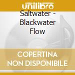 Saltwater - Blackwater Flow cd