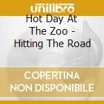 Hot Day At The Zoo - Hitting The Road cd