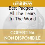 Bett Padgett - All The Tears In The World cd