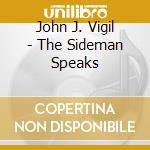 John J. Vigil - The Sideman Speaks cd