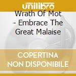 Wrath Of Mot - Embrace The Great Malaise cd musicale di Wrath Of Mot