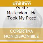 Yvette Mcclendon - He Took My Place cd