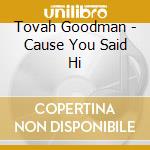 Tovah Goodman - Cause You Said Hi cd