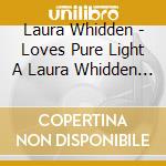 Laura Whidden - Loves Pure Light A Laura Whidden Christmas cd