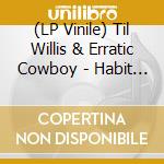 (LP Vinile) Til Willis & Erratic Cowboy - Habit Of Being - Ep vinile