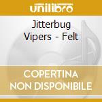 Jitterbug Vipers - Felt cd
