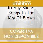 Jeremy Shere - Songs In The Key Of Btown cd