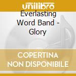 Everlasting Word Band - Glory cd musicale di Everlasting Word Band