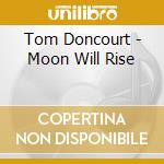 Tom Doncourt - Moon Will Rise cd