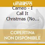 Cameo - I Call It Christmas (No Happy Holidays) cd musicale di Cameo