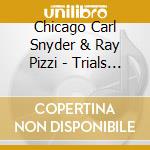 Chicago Carl Snyder & Ray Pizzi - Trials 'N' Tribulations