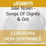 Julie Nolen - Songs Of Dignity & Grit cd musicale di Julie Nolen