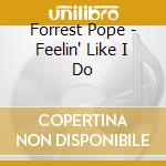 Forrest Pope - Feelin' Like I Do cd musicale di Forrest Pope