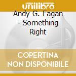Andy G. Fagan - Something Right cd
