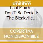 Paul Maich - Don'T Be Denied: The Bleakville Trilogy Pt. I cd