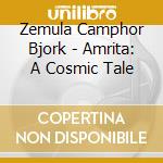 Zemula Camphor Bjork - Amrita: A Cosmic Tale cd