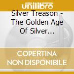Silver Treason - The Golden Age Of Silver Treason cd