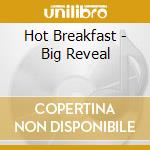 Hot Breakfast - Big Reveal cd