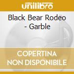 Black Bear Rodeo - Garble cd