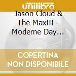 Jason Cloud & The Max!!! - Moderne Day Bluesman cd musicale di Jason Cloud & The Max!!!