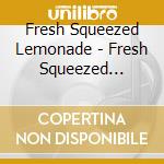 Fresh Squeezed Lemonade - Fresh Squeezed Lemonade cd