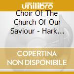 Choir Of The Church Of Our Saviour - Hark A Thrilling Voice Is Sounding cd