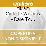 Miriam Corlette-Williams - Dare To Dream cd musicale di Miriam Corlette