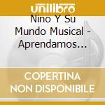 Nino Y Su Mundo Musical - Aprendamos Cantando Y Jugando cd