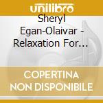 Sheryl Egan-Olaivar - Relaxation For Teenagers cd musicale di Sheryl Egan